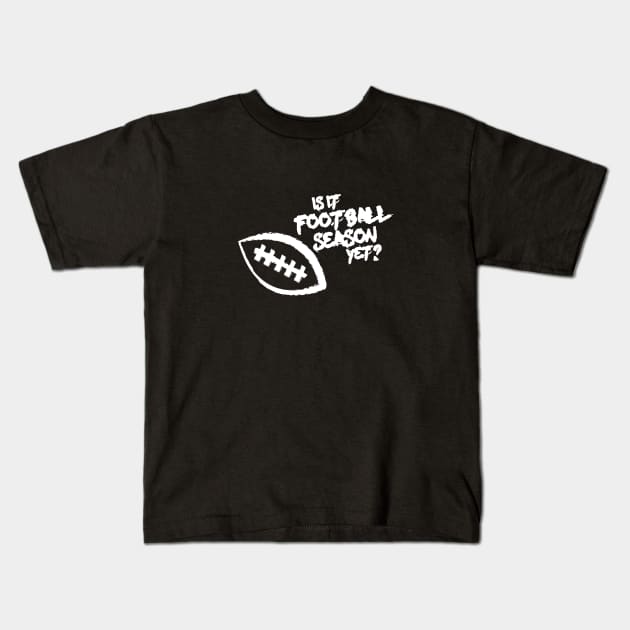 Is It Football Season Yet? Kids T-Shirt by Commykaze